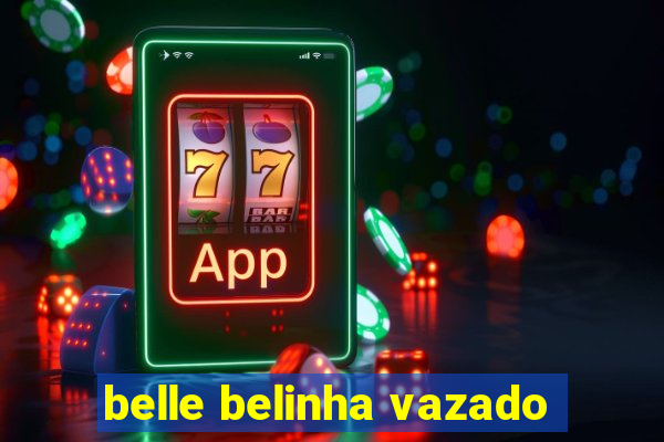 belle belinha vazado
